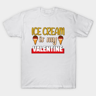 Ice cream is my Valentine 1 T-Shirt